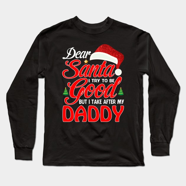 Dear Santa I Tried To Be Good But I Take After My DADDY T-Shirt Long Sleeve T-Shirt by intelus